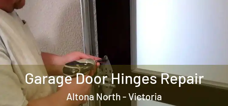 Garage Door Hinges Repair Altona North - Victoria