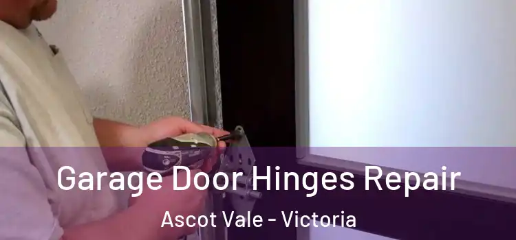 Garage Door Hinges Repair Ascot Vale - Victoria