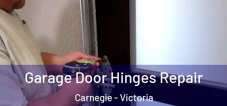 Garage Door Hinges Repair Carnegie - Victoria