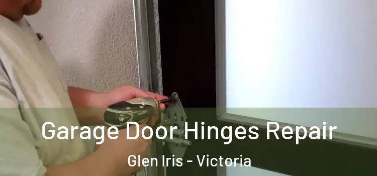 Garage Door Hinges Repair Glen Iris - Victoria