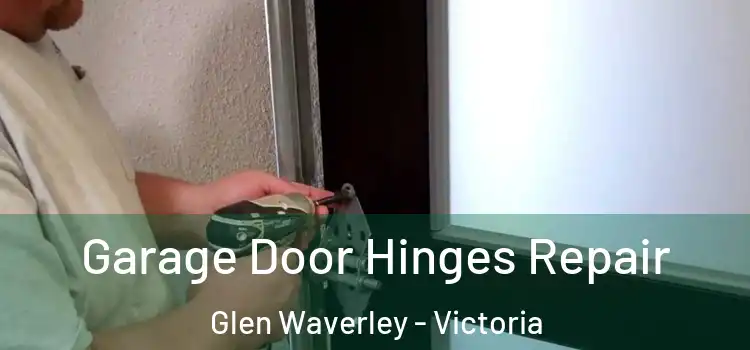 Garage Door Hinges Repair Glen Waverley - Victoria