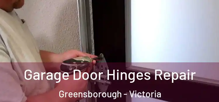 Garage Door Hinges Repair Greensborough - Victoria