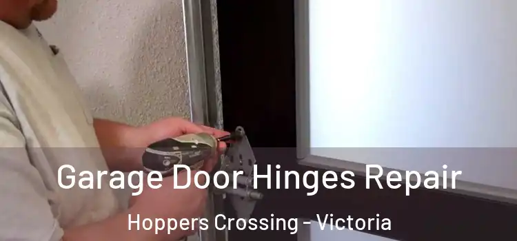 Garage Door Hinges Repair Hoppers Crossing - Victoria