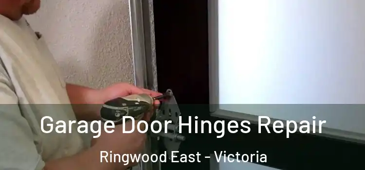 Garage Door Hinges Repair Ringwood East - Victoria