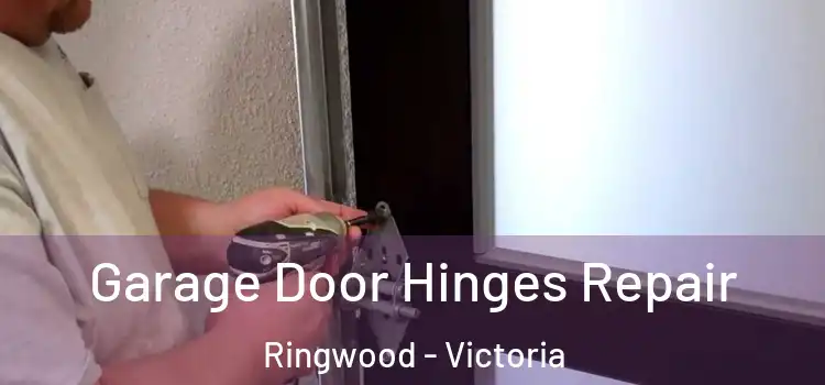 Garage Door Hinges Repair Ringwood - Victoria