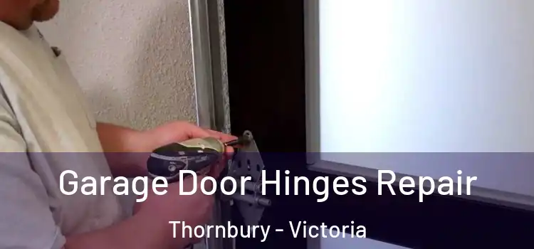 Garage Door Hinges Repair Thornbury - Victoria