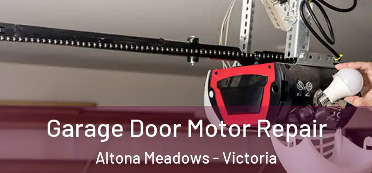 Garage Door Motor Repair Altona Meadows - Victoria