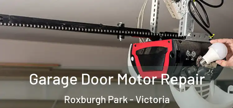 Garage Door Motor Repair Roxburgh Park - Victoria