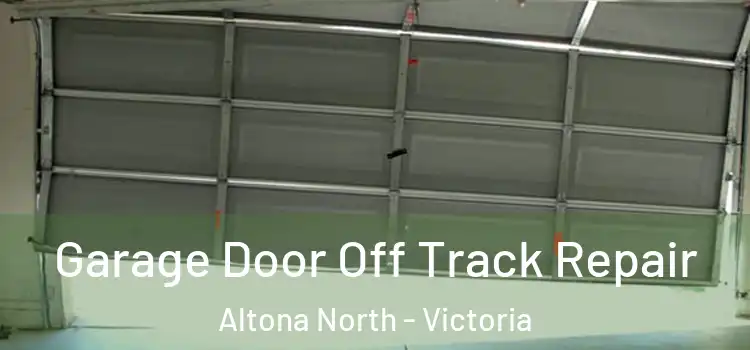 Garage Door Off Track Repair Altona North - Victoria