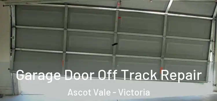 Garage Door Off Track Repair Ascot Vale - Victoria