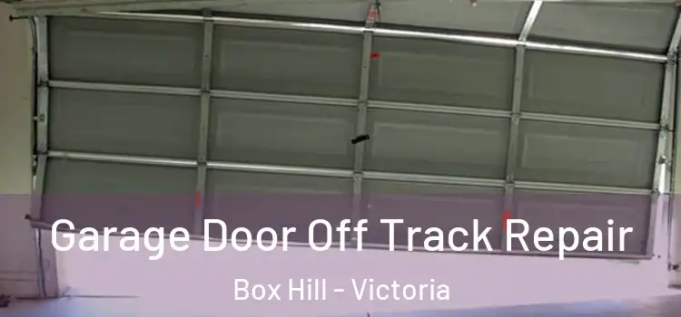 Garage Door Off Track Repair Box Hill - Victoria