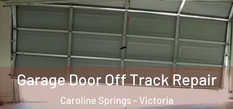 Garage Door Off Track Repair Caroline Springs - Victoria