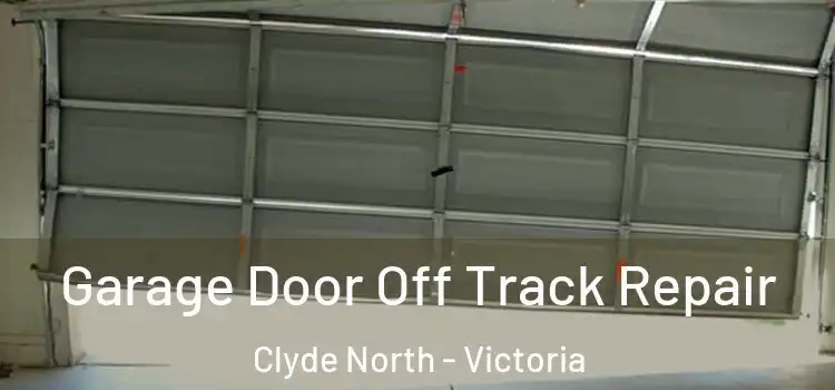 Garage Door Off Track Repair Clyde North - Victoria