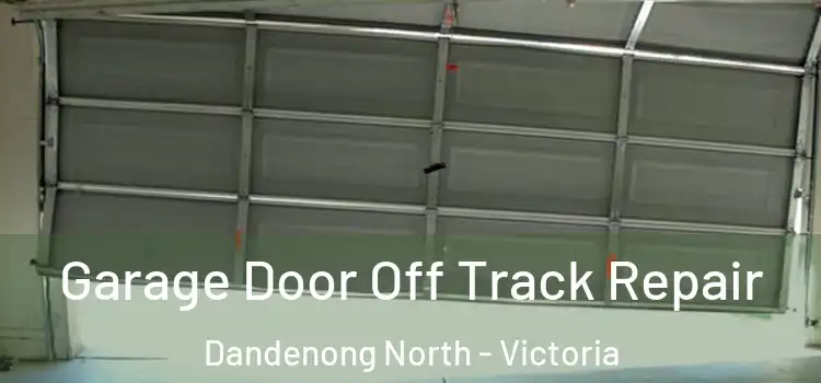 Garage Door Off Track Repair Dandenong North - Victoria