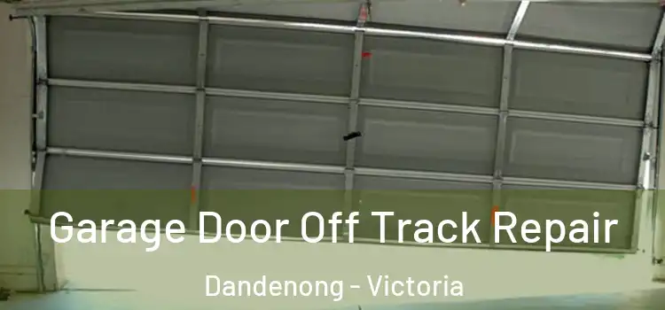 Garage Door Off Track Repair Dandenong - Victoria