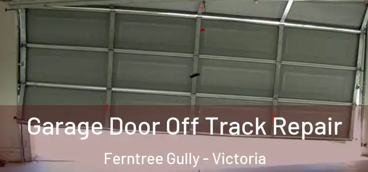 Garage Door Off Track Repair Ferntree Gully - Victoria