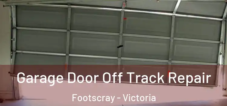 Garage Door Off Track Repair Footscray - Victoria