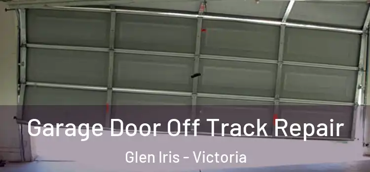 Garage Door Off Track Repair Glen Iris - Victoria