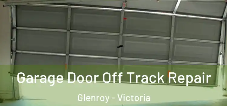 Garage Door Off Track Repair Glenroy - Victoria