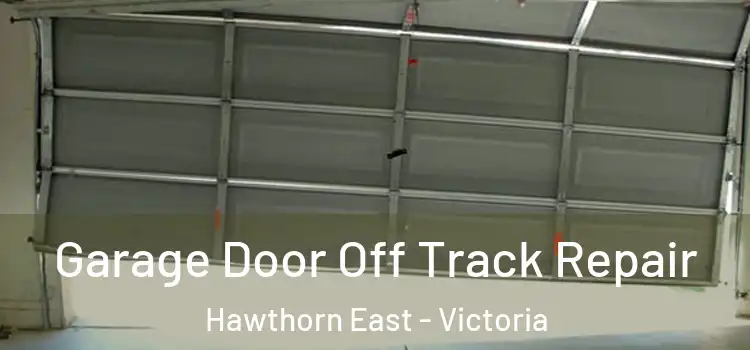 Garage Door Off Track Repair Hawthorn East - Victoria