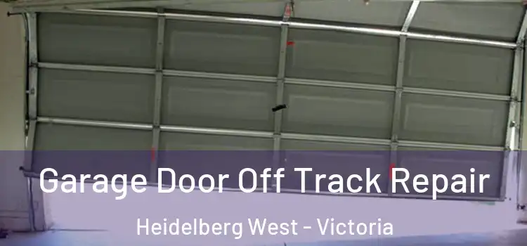 Garage Door Off Track Repair Heidelberg West - Victoria