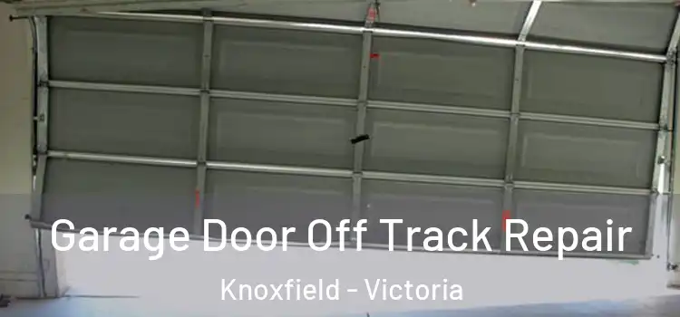 Garage Door Off Track Repair Knoxfield - Victoria