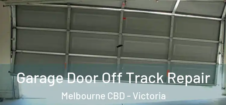 Garage Door Off Track Repair Melbourne CBD - Victoria