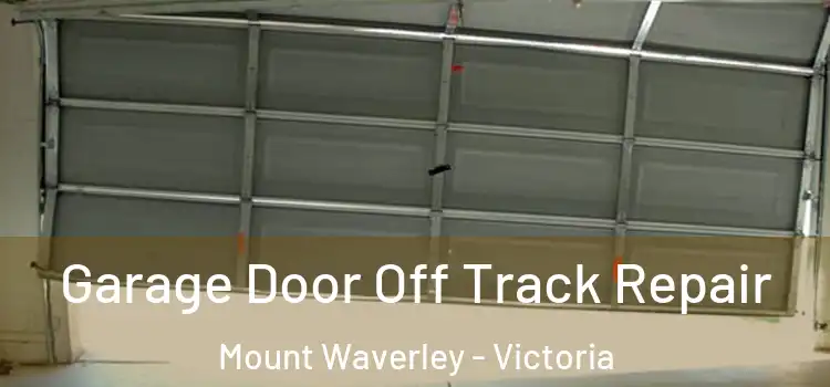 Garage Door Off Track Repair Mount Waverley - Victoria