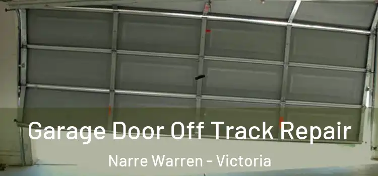 Garage Door Off Track Repair Narre Warren - Victoria