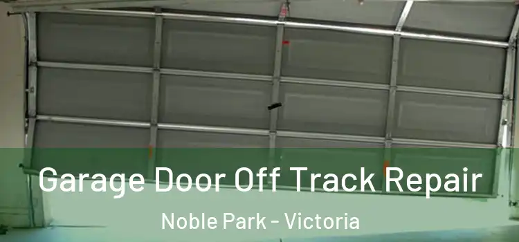 Garage Door Off Track Repair Noble Park - Victoria