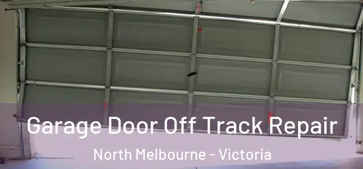 Garage Door Off Track Repair North Melbourne - Victoria