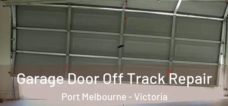 Garage Door Off Track Repair Port Melbourne - Victoria