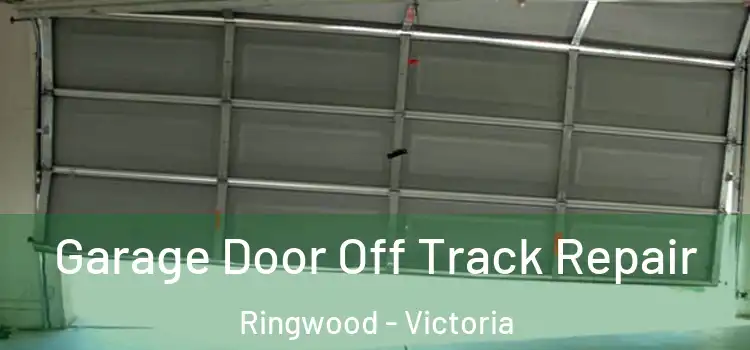 Garage Door Off Track Repair Ringwood - Victoria