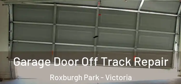 Garage Door Off Track Repair Roxburgh Park - Victoria