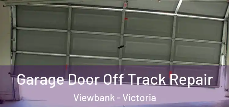 Garage Door Off Track Repair Viewbank - Victoria