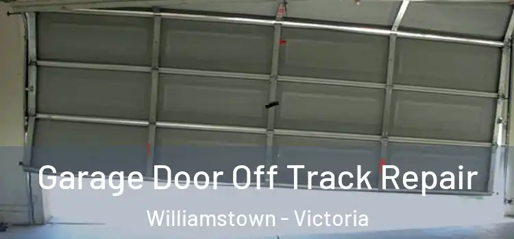 Garage Door Off Track Repair Williamstown - Victoria