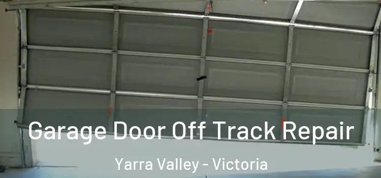 Garage Door Off Track Repair Yarra Valley - Victoria