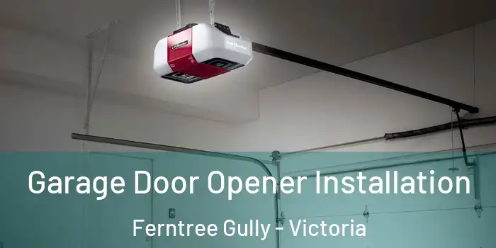 Garage Door Opener Installation Ferntree Gully - Victoria