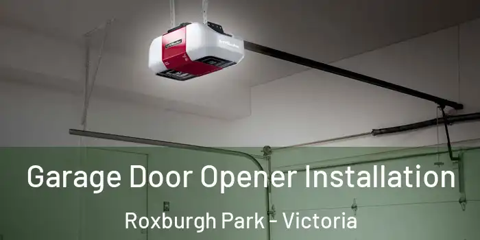 Garage Door Opener Installation Roxburgh Park - Victoria