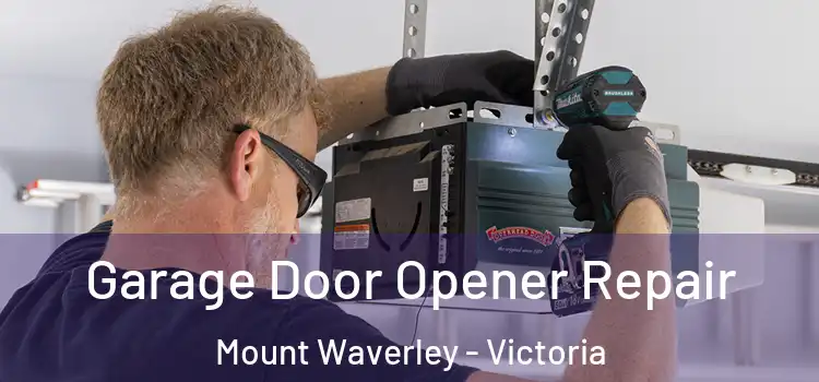 Garage Door Opener Repair Mount Waverley - Victoria