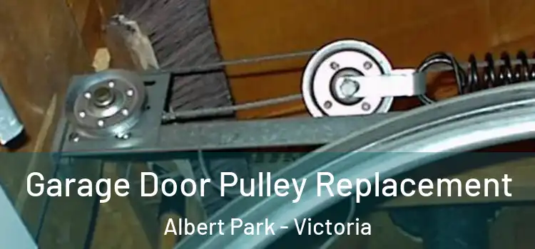 Garage Door Pulley Replacement Albert Park - Victoria