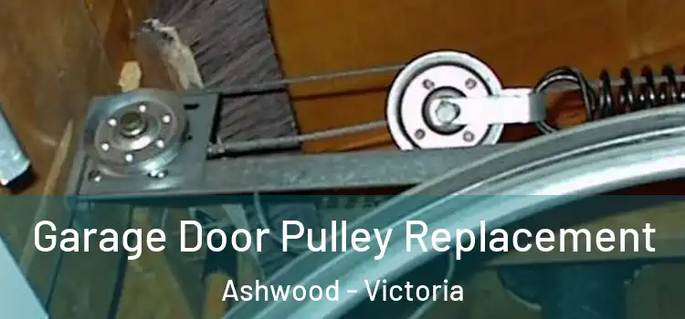 Garage Door Pulley Replacement Ashwood - Victoria