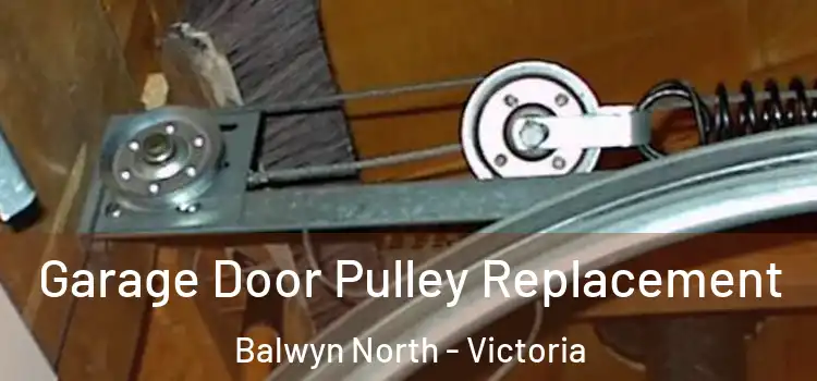 Garage Door Pulley Replacement Balwyn North - Victoria