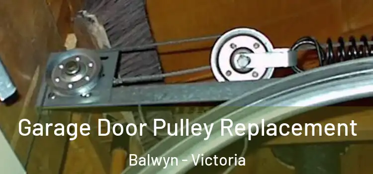 Garage Door Pulley Replacement Balwyn - Victoria