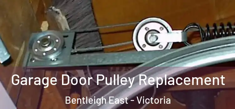 Garage Door Pulley Replacement Bentleigh East - Victoria