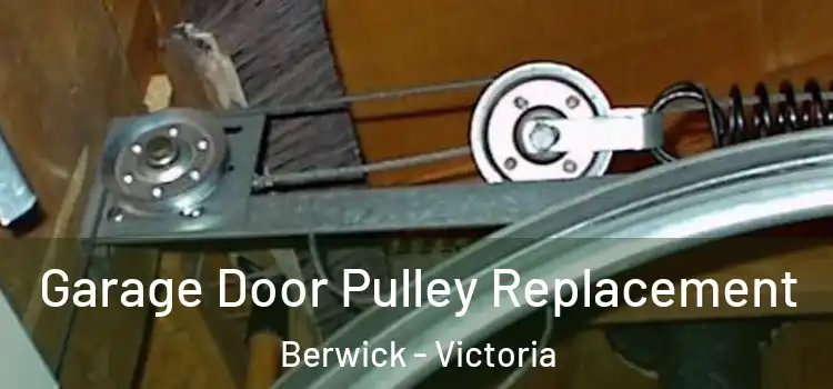 Garage Door Pulley Replacement Berwick - Victoria