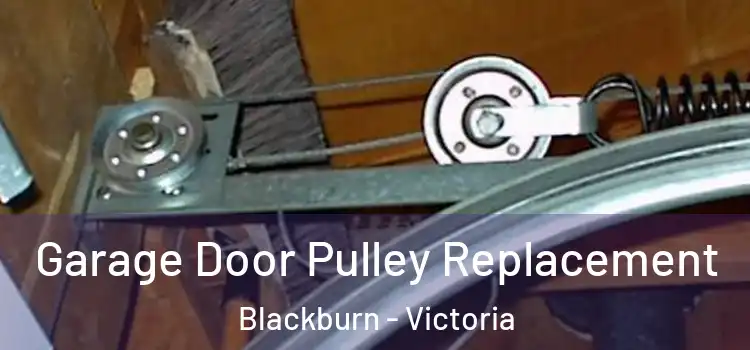 Garage Door Pulley Replacement Blackburn - Victoria