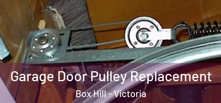 Garage Door Pulley Replacement Box Hill - Victoria