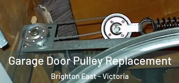 Garage Door Pulley Replacement Brighton East - Victoria