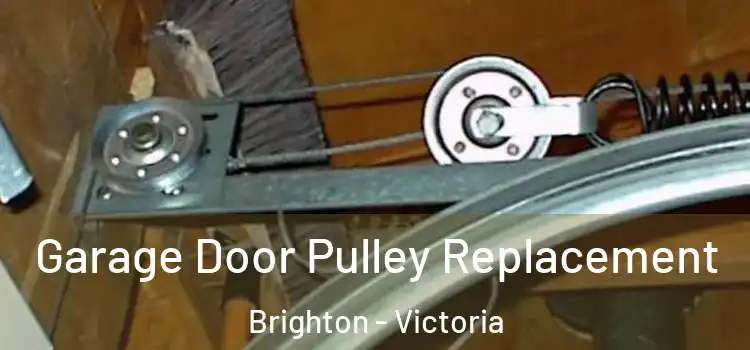 Garage Door Pulley Replacement Brighton - Victoria